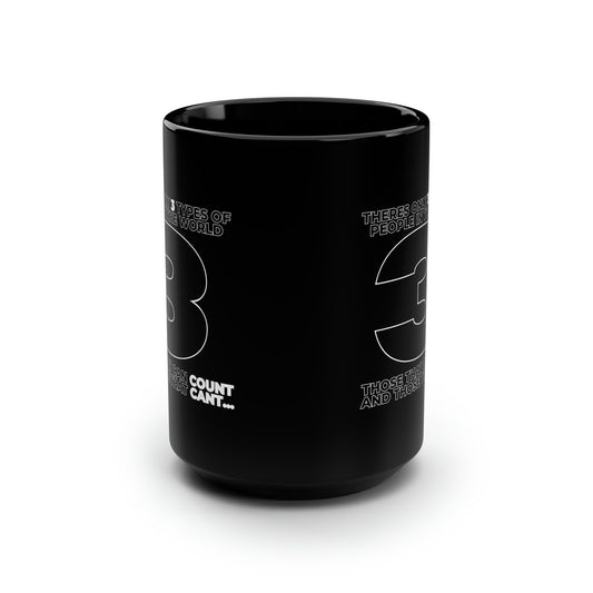 Black Mug, 15oz "There are only 3 types of people in the world, those that can count and those that cant" | Humor Mugs | Jokes | Funny Mug |